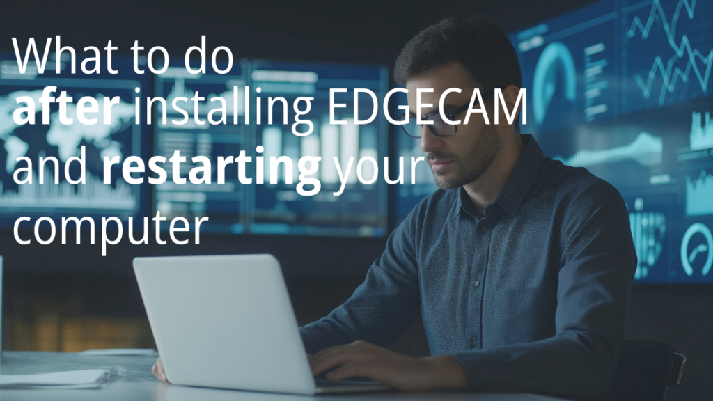 What to do after installing EDGECAM