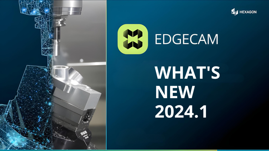 EDGECAM 2024.1 WHAT'S NEW