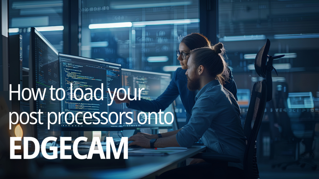 How to load your post processors onto EDGECAM