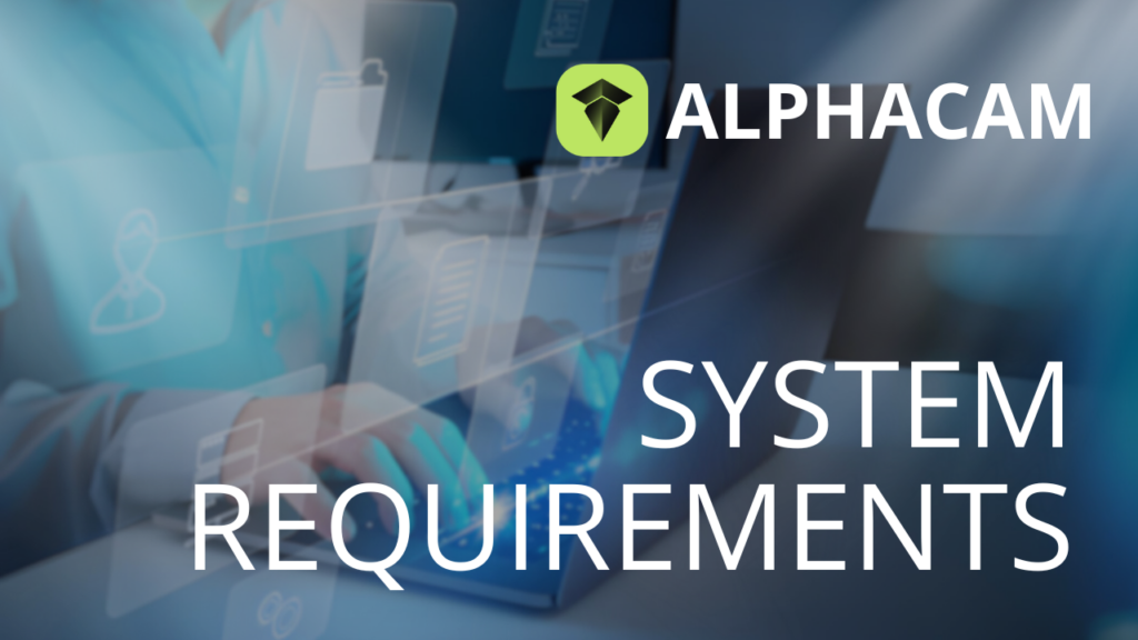 ALPHACAM System Requirements